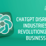 ChatGPT Disrupts Industries: Revolutionizing Business